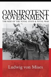 book Omnipotent Government: The Rise of the Total State and Total War (Lib Works Ludwig Von Mises PB)