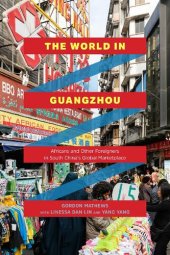 book The World in Guangzhou: Africans and Other Foreigners in South China’s Global Marketplace