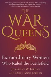 book The War Queens: Extraordinary Women Who Ruled the Battlefield