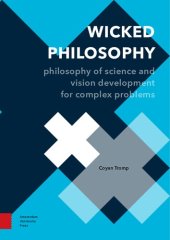 book Wicked Philosophy: Philosophy of Science and Vision Development for Complex Problems