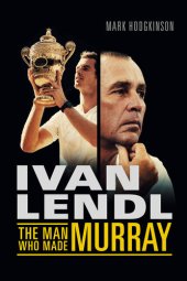 book Ivan Lendl- the Man Who Made Murray