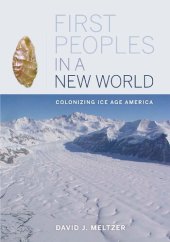 book First Peoples in a New World: Colonizing Ice Age America