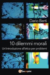 book 10 dilemmi morali. Un'introduzione all'etica per problemi