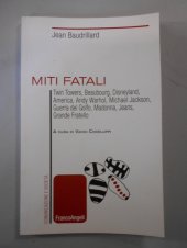 book Miti fatali. Twin Towers, Beaubourg, Disneyland, America, Andy Warhol, Michael Jackson, Guerra del Golfo, Madonna, Jeans, Grande Fratello