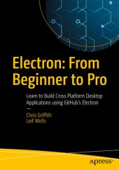 book Electron: From Beginner to Pro: Learn to Build Cross Platform Desktop Applications using Github's Electron