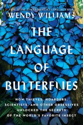 book The language of butterflies: How Thieves, Hoarders, Scientists, and Other Obsessives Unlocked the Secrets of the World's Favorite Insect