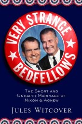 book Very Strange Bedfellows: The Short and Unhappy Marriage of Richard Nixon and Spiro Agnew