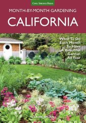 book California Month-by-Month Gardening: What to Do Each Month to Have a Beautiful Garden All Year