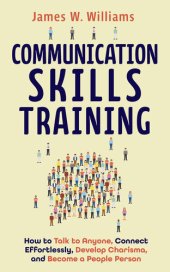 book Communication Skills Training: How to Talk to Anyone, Connect Effortlessly, Develop Charisma, and Become a People Person (Practical Emotional Intelligence Book 8)