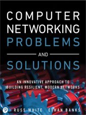 book Computer Networking Problems and Solutions: An innovative approach to building resilient, modern networks