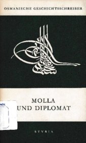 book Molla und Diplomat: Der Bericht des Ebû Sehil Nu'mân Efendi über die österreihisch-osmanische Grenzziehung nach dem Belgrader Frieden 1740/41