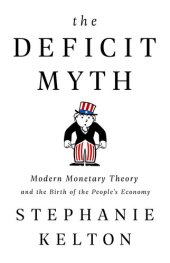 book The Deficit Myth: Modern Monetary Theory and the Birth of the People's Economy