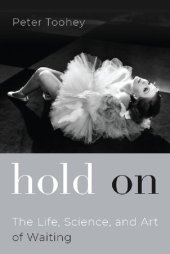 book Hold on: The Life, Science, and Art of Waiting