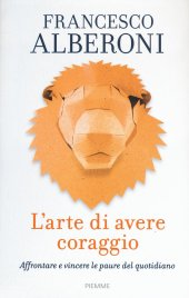 book L'arte di avere coraggio. Affrontare e vincere le paure del quotidiano