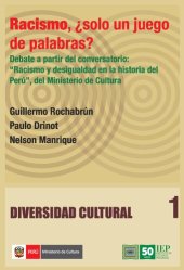 book Racismo, ¿solo un juego de palabras? Debate a partir del conversatorio: “Racismo y desigualdad en la historia del Perú”, del Ministerio de Cultura