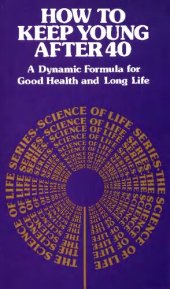 book How to Keep Young after Forty: A Dynamic Formula for Good Health and Long Life