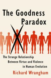 book The Goodness Paradox: The Strange Relationship Between Virtue and Violence in Human Evolution