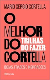 book O melhor do Cortella 2 ; Trilhas do Fazer - Ideias, Frases e Inspirações