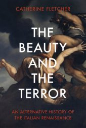 book The Beauty and the Terror: An Alternative History of the Italian Renaissance