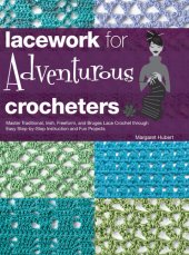 book Lacework for Adventurous Crocheters: Master Traditional, Irish, Freeform, and Bruges Lace Crochet through Easy Step-by-Step Instructions