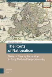 book The Roots Of Nationalism: National Identity Formation In Early Modern Europe, 1600-1815