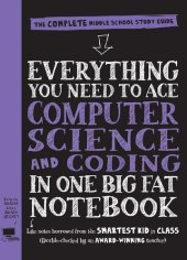 book Everything You Need to Ace Computer Science and Coding in One Big Fat Notebook: The Complete Middle School Study Guide