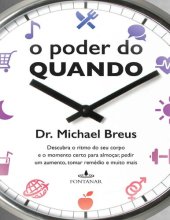 book O poder do quando: Descubra o ritmo do seu corpo e o momento certo para almoçar, pedir um aumento, tomar remédio e muito mais