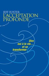 book L'acceptation profonde - Dire oui à la vie... et se transformer