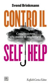 book Contro il self help. Come resistere alla mania di migliorarsi