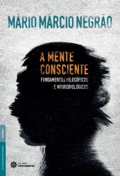 book A mente consciente: fundamentos filosóficos e neurobiológicos