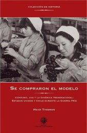 book Se compraron el modelo: consumo, uva y la dinamica transnacional : Estados Unidos y Chile durante la Guerra Fría