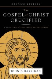 book The Gospel of Christ Crucified: A Theology of Suffering before Glory