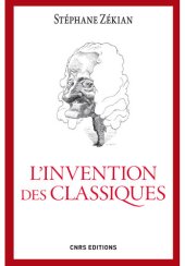 book L'Invention des classiques. Le siècle de Louis XIV existe-t-il?: Le sičcle de Louis XIV existe-t-il?