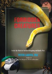 book Forbidden Creatures: Inside The World Of Animal Smuggling And Exotic Pets