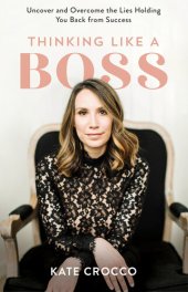 book Thinking Like a Boss: Uncover and Overcome the Lies Holding You Back from Success