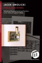 book Para-Archives: Rethinking Personal Archiving Practices In The Times Of Capture Culture