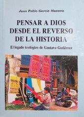 book Pensar a Dios desde el reverso de la historia. El legado teológico de Gustavo Gutiérrez