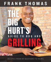 book The Big Hurt's Guide to BBQ and Grilling: Recipes from My Backyard to Yours