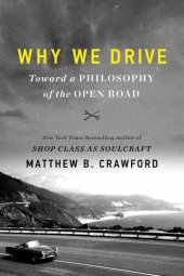 book Why We Drive: Toward a Philosophy of the Open Road