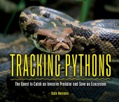 book Tracking pythons: The quest to catch an invasive predator and save an ecosystem