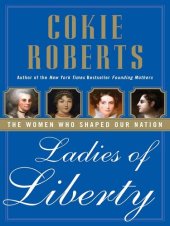 book Ladies of Liberty: The Women Who Shaped Our Nation