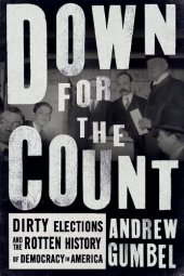 book Down for the Count: Dirty Elections and the Rotten History of Democracy in America