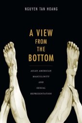 book A View From the Bottom: Asian American Masculinity and Sexual Representation