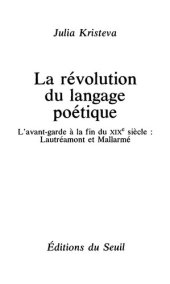 book La Révolution du langage poétique. L'avant-garde à la fin du XIXe siècle: Lautréamont et Mallarmé