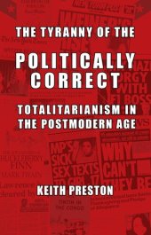 book The Tyranny of the Politically Correct: Totalitarianism in the Postmodern Age