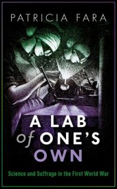 book A Lab of One's Own: Science and Suffrage in the First World War