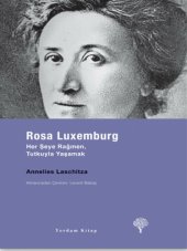 book Rosa Luxemburg Her Şeye Rağmen, Tutkuyla Yaşamak