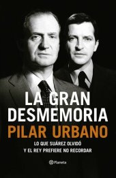 book La gran desmemoria: Lo que Suárez olvidó y el Rey prefiere no recordar