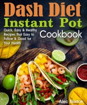 book Dash Diet Instant Pot Cookbook: Quick, Easy and Healthy Recipes that Easy to Follow and Good for Your Health