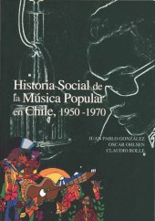 book Historia social de la música popular en Chile, 1950-1970